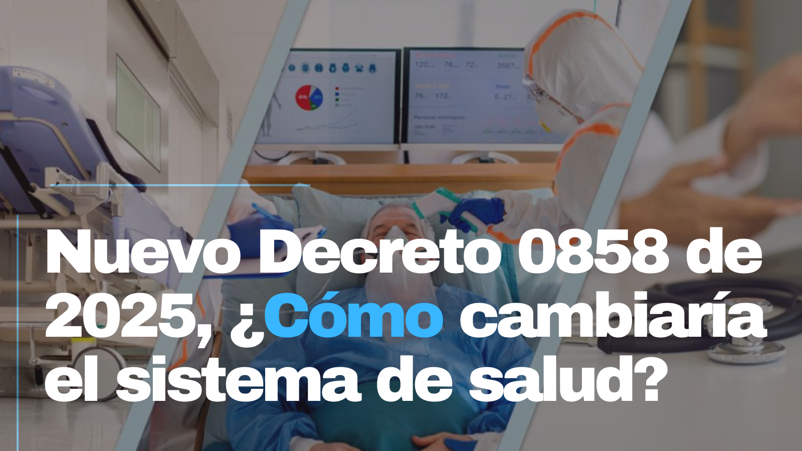 Nuevo Decreto 0858 de 2025, ¿Cómo cambiaría el sistema de salud?